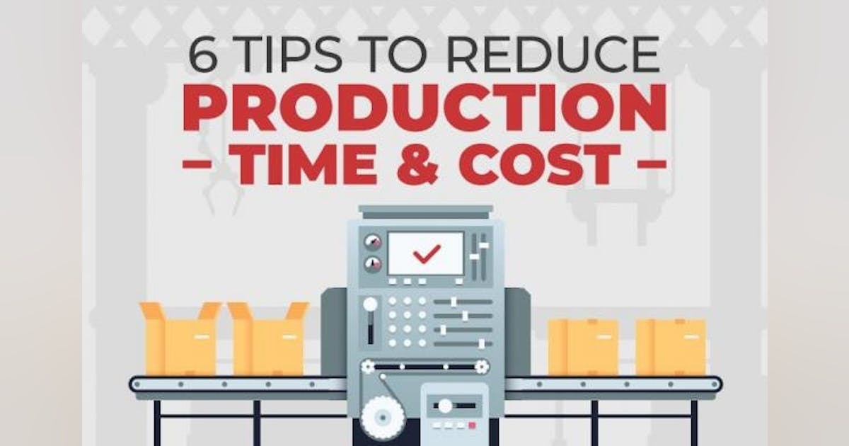 6 tips to reduce production time and cost | Smart Industry
